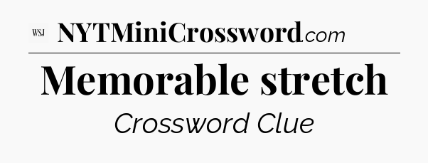 Memorable stretch - WSJ Crossword