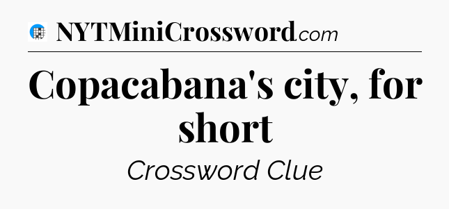 Copacabana's city, for short Crossword Clue