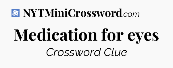 Medication for eyes Puzzle Page Crossword Clue