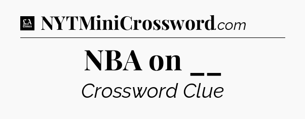 NBA on __ - LA Times Crossword