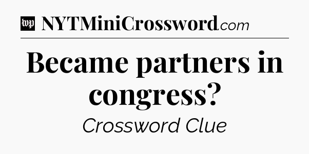 Became partners in congress Crossword Clue