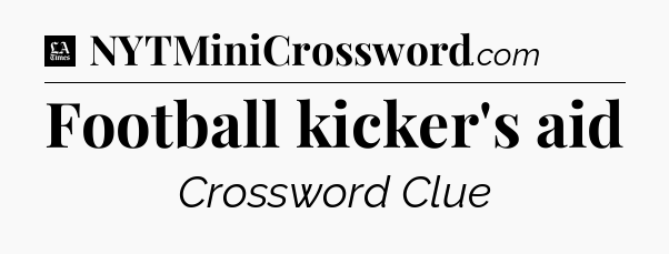 Football kicker's aid - LA Times Crossword