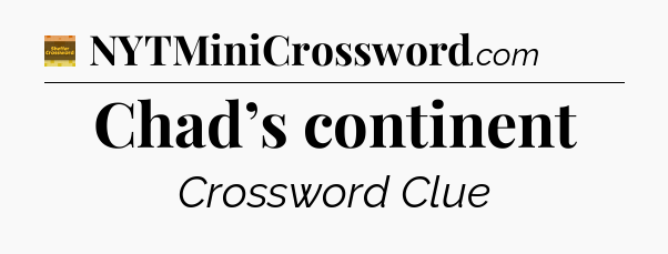 Chad’s continent - Eugene Sheffer Crossword