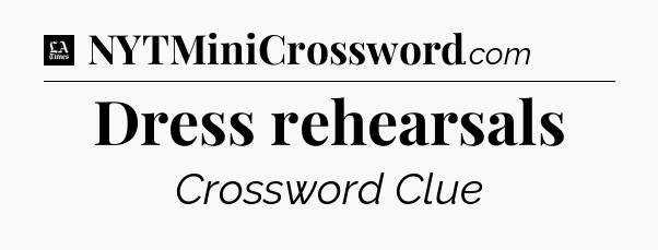 Dress rehearsals - LA Times Crossword
