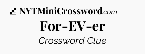 Solution: For-EV-er - NYT Crossword