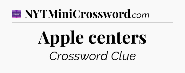 Apple centers - Thomas Joseph Crossword