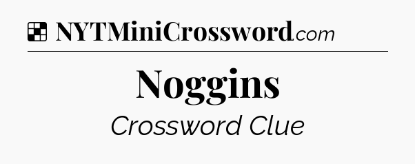 Solution: Noggins - NYT Crossword