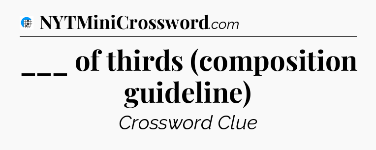 ___ of thirds (composition guideline) Crossword Clue