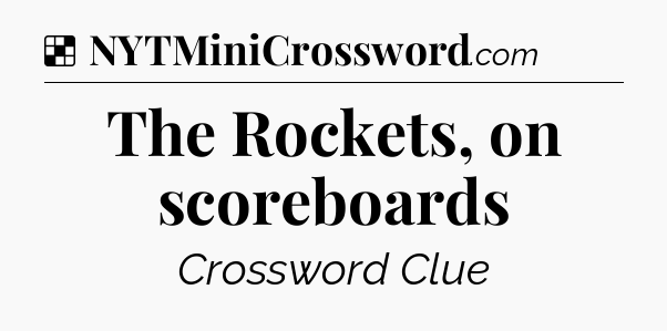 Solution: The Rockets, on scoreboards - NYT Crossword
