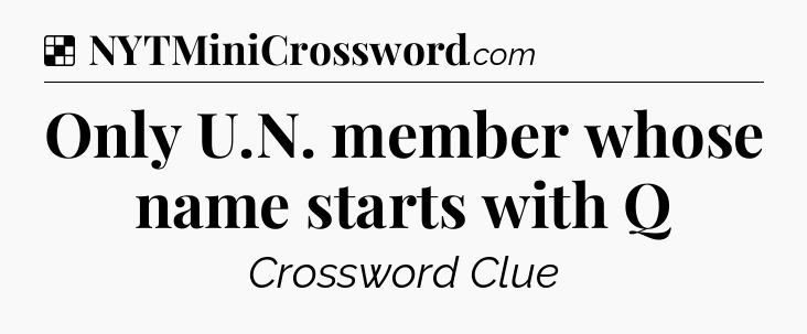 Solution: Only U.N. member whose name starts with Q - NYT Crossword
