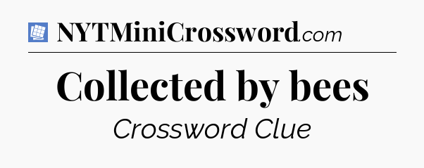 Collected by bees Puzzle Page Crossword Clue
