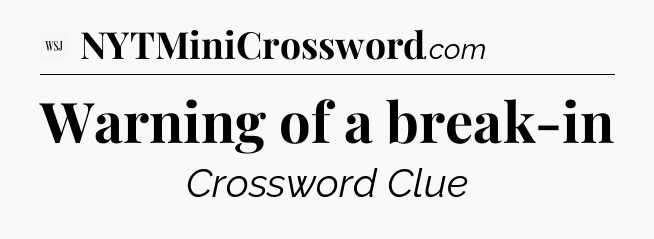 Warning of a break-in - WSJ Crossword