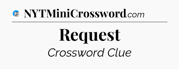 Request Crossword Clue