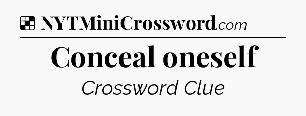 Solution: Conceal oneself - NYT Crossword