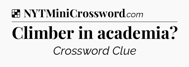 Solution: Climber in academia - NYT Crossword