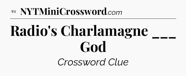 Radio's Charlamagne ___ God - WSJ Crossword