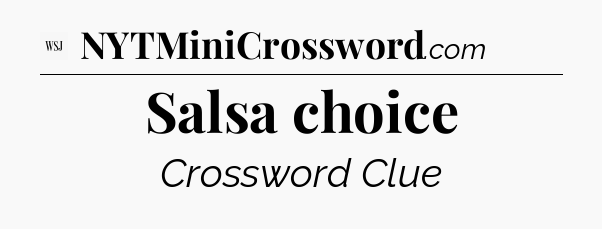 Salsa choice - WSJ Crossword