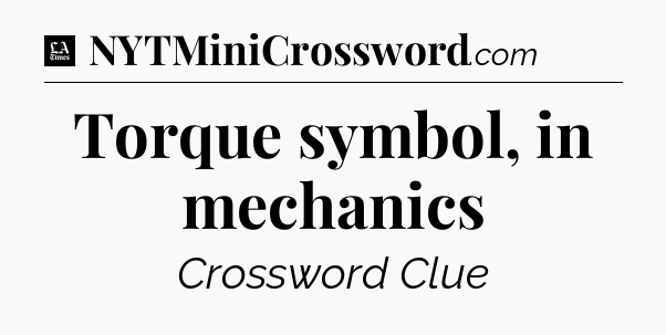 Torque symbol, in mechanics - LA Times Crossword