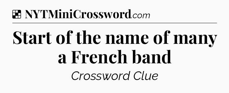 Solution: Start of the name of many a French band - NYT Crossword