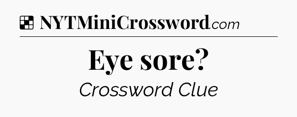 Solution: Eye sore - NYT Crossword