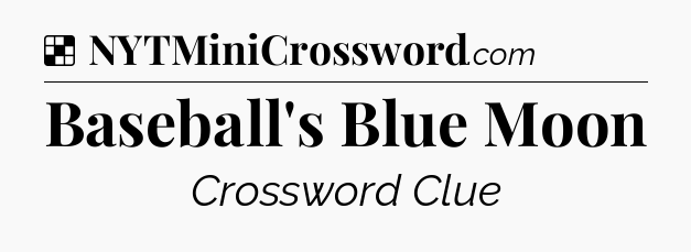 Solution: Baseball's Blue Moon - NYT Crossword