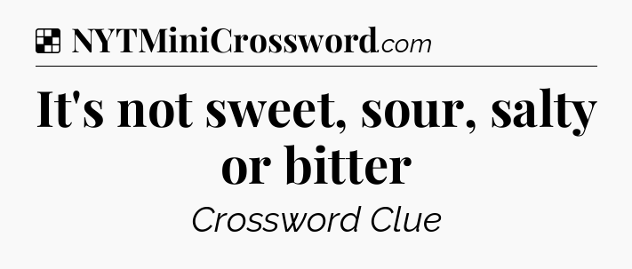 Solution: It's not sweet, sour, salty or bitter - NYT Crossword