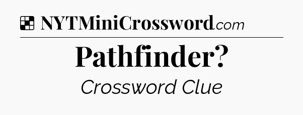 Solution: Pathfinder - NYT Crossword