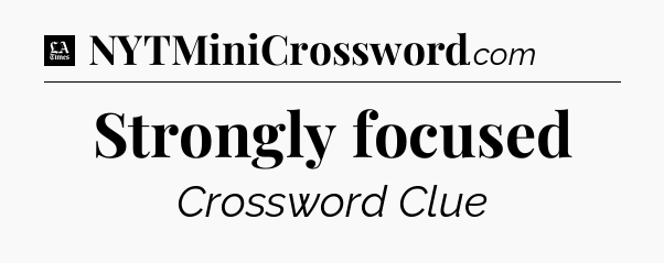 Strongly focused - LA Times Crossword