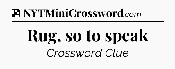 Solution: Rug, so to speak - NYT Crossword
