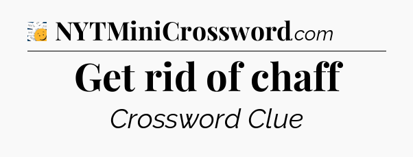 Get rid of chaff - 7 Little Words