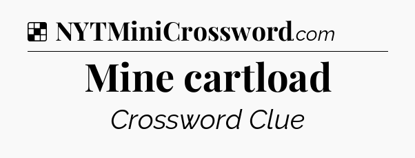 Solution: Mine cartload - NYT Crossword