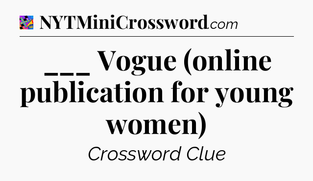___ Vogue (online publication for young women) Crossword Clue