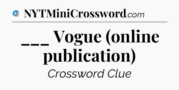 ___ Vogue (online publication) Crossword Clue