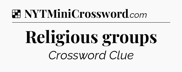 Solution: Religious groups - NYT Crossword
