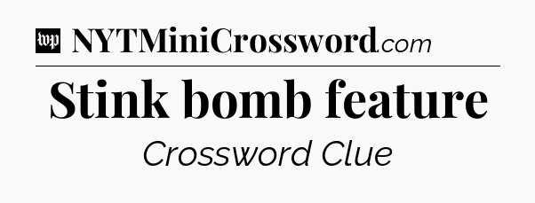 Stink bomb feature Crossword Clue
