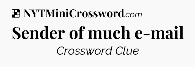 Solution: Sender of much e-mail - NYT Crossword