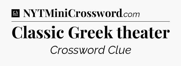 Classic Greek theater - LA Times Crossword