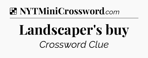 Solution: Landscaper's buy - NYT Crossword