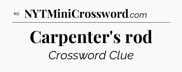 Carpenter's rod - WSJ Crossword