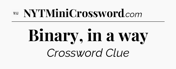 Binary, in a way - WSJ Crossword
