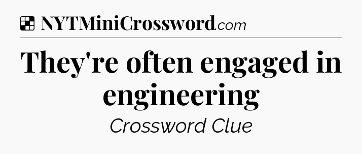 Solution: They're often engaged in engineering - NYT Crossword