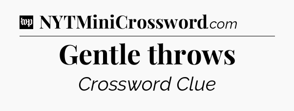 Gentle throws Crossword Clue