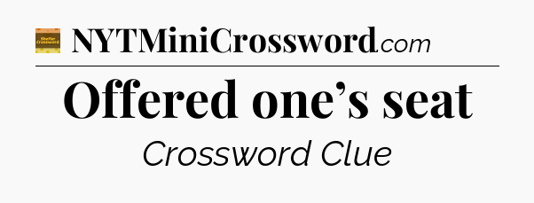 Offered one’s seat - Eugene Sheffer Crossword