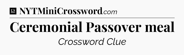 Ceremonial Passover meal - LA Times Crossword
