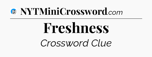Freshness Crossword Clue