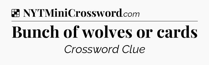 Solution: Bunch of wolves or cards - NYT Crossword