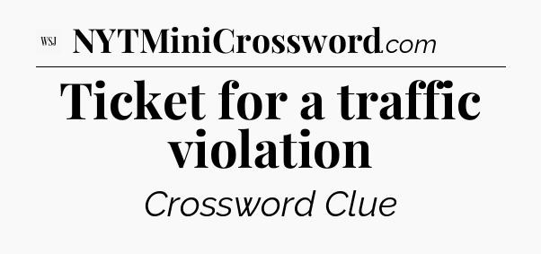 Ticket for a traffic violation - WSJ Crossword
