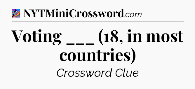 Voting ___ (18, in most countries) Crossword Clue