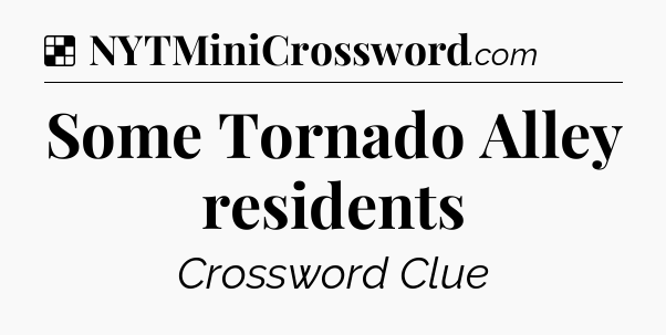 Solution: Some Tornado Alley residents - NYT Crossword