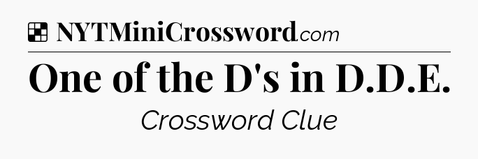 Solution: One of the D's in D.D.E - NYT Crossword